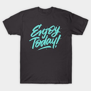 ENJOY TODAY T-Shirt